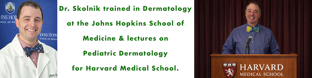 Dr. Skolnik trained in Dermatology at the Johns Hopkins School of Medicine & lectures on Pediatric Dermatology at harvard Medical School. 